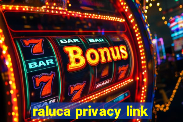 raluca privacy link